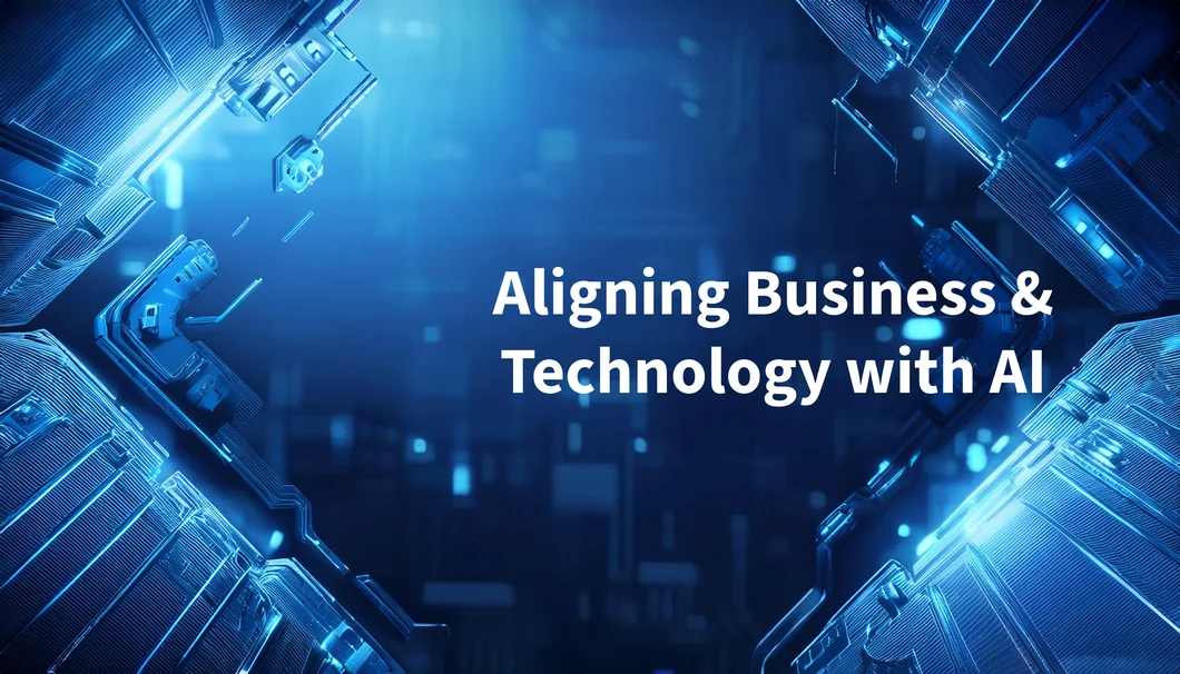 Aligning Business & Technology with AI