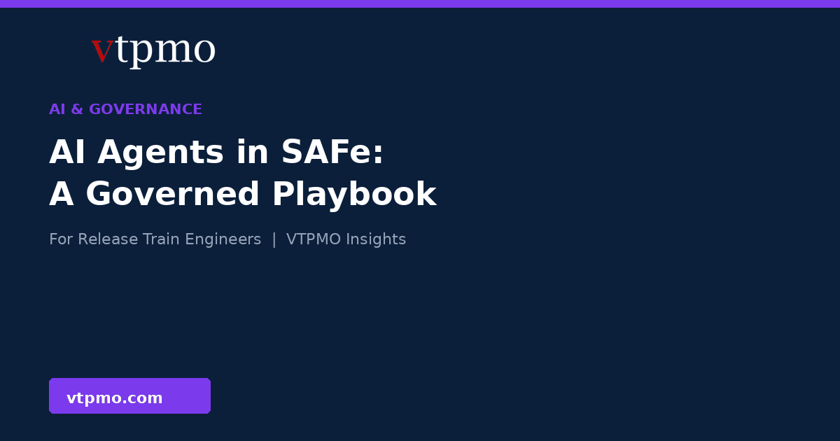AI agents in SAFe, a governed playbook for Release Train Engineers, VTPMO Insights