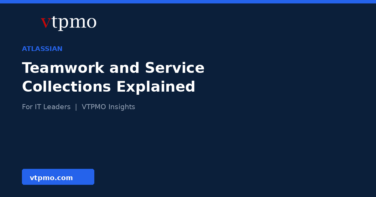 Atlassian Teamwork Collection and Service Collection explained, VTPMO Insights